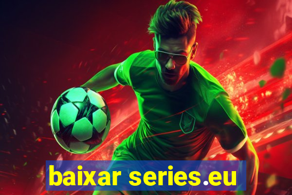 baixar series.eu